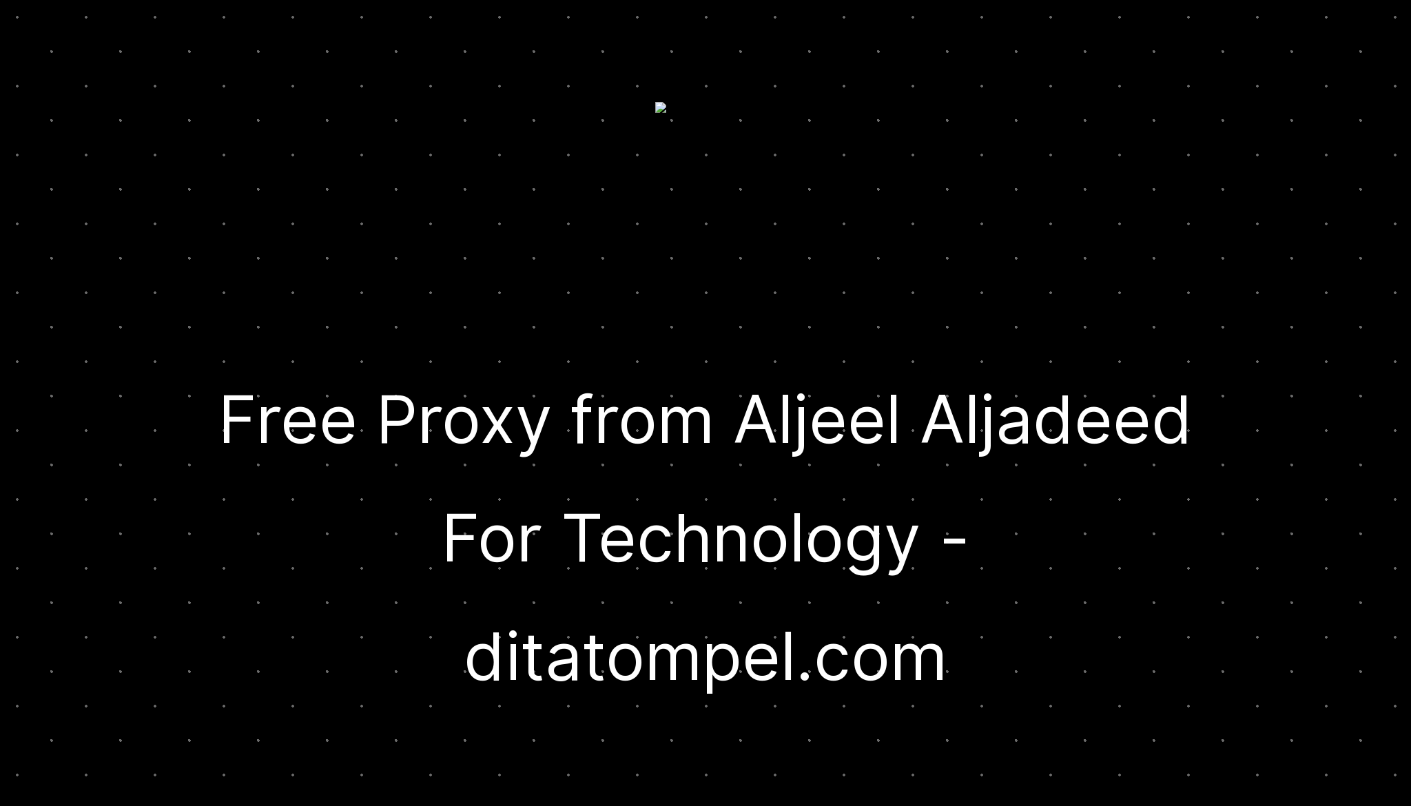 free-proxy-from-aljeel-aljadeed-for-technology-ditatompel